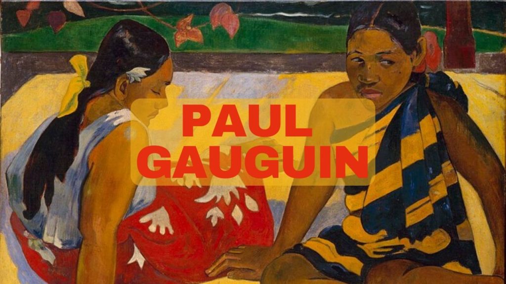 ポスト印象派の画家ポール・ゴーギャンの人生と4つの代表作品について
